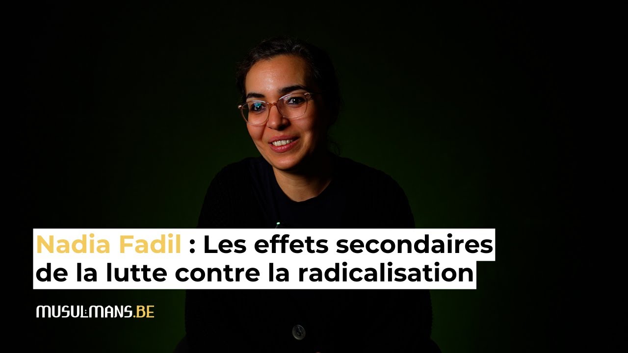 Les effets secondaires de la lutte contre la radicalisation -Nadia Fadil

